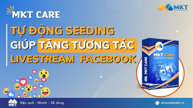 Seeding Livestream Facebook Tang Tuong Tac Bung No Don Hang Voi Phan Mem MKT Care - 2